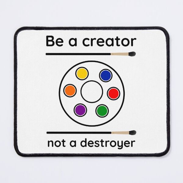 Item preview, Be a creator not a destroyer artistic expression design  designed and sold by Rachel the Artist .