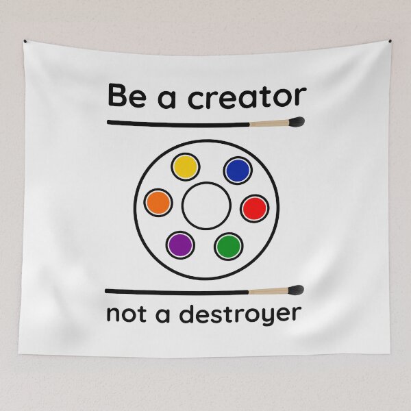 Item preview, Be a creator not a destroyer artistic expression design  designed and sold by Rachel the Artist .