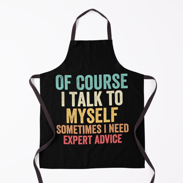 Item preview, Of Course I Talk To Myself Sometimes I Need Expert Advice designed and sold by Easy-Teezy.