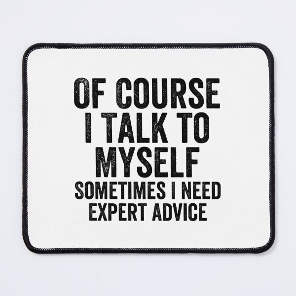 Item preview, Of Course I Talk To Myself Sometimes I Need Expert Advice designed and sold by Easy-Teezy.