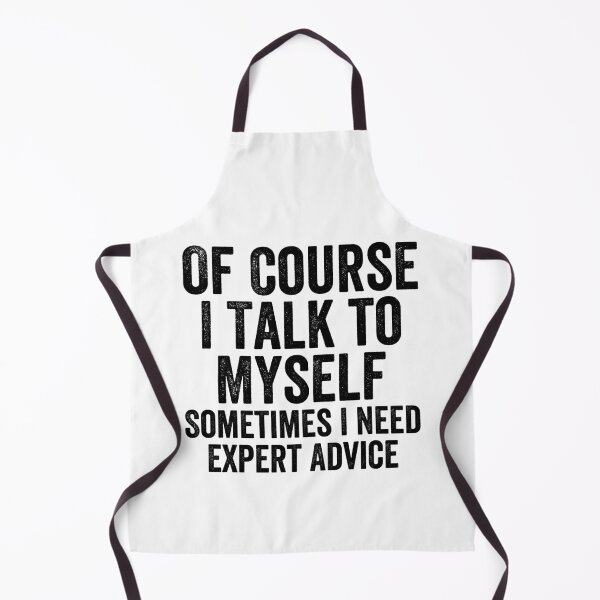 Item preview, Of Course I Talk To Myself Sometimes I Need Expert Advice designed and sold by Easy-Teezy.