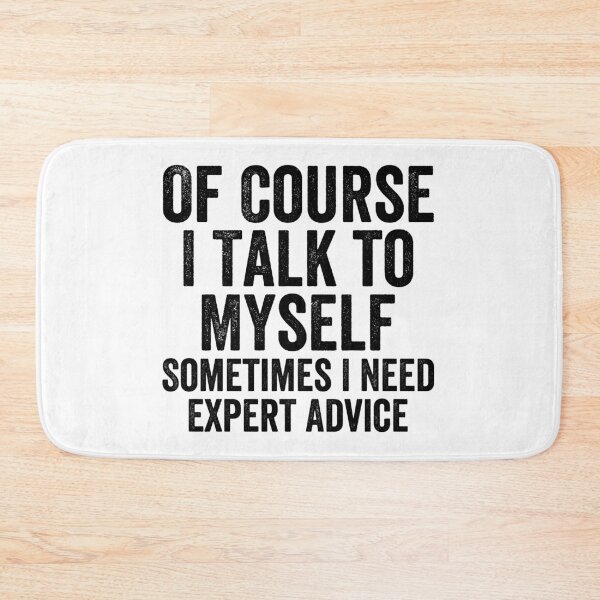 Item preview, Of Course I Talk To Myself Sometimes I Need Expert Advice designed and sold by Easy-Teezy.