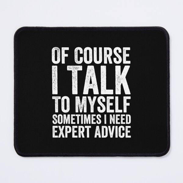 Item preview, Of Course I Talk To Myself Sometimes I Need Expert Advice designed and sold by Easy-Teezy.