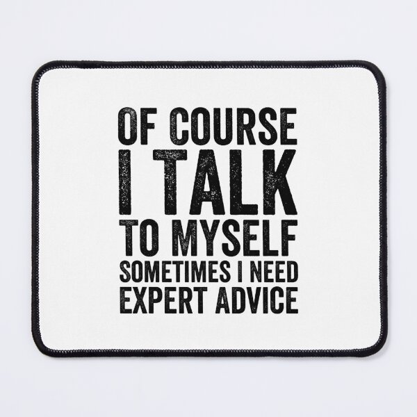 Item preview, Of Course I Talk To Myself Sometimes I Need Expert Advice designed and sold by Easy-Teezy.