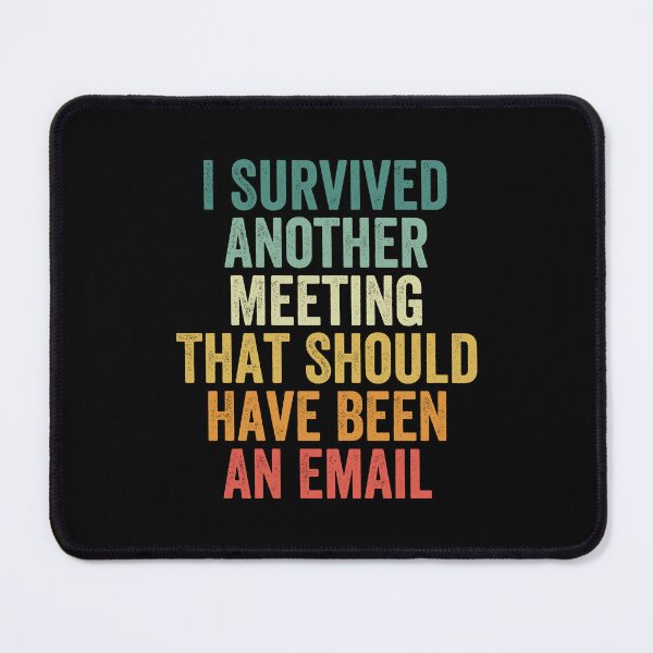 Item preview, I Survived Another Meeting That Should Have Been An Email designed and sold by Easy-Teezy.