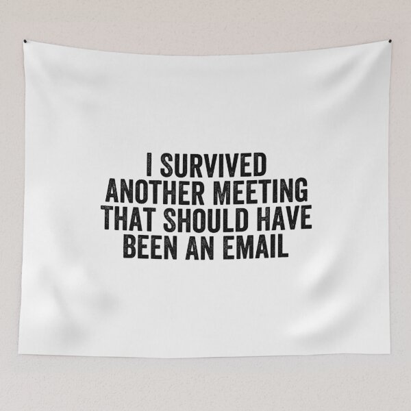 Item preview, I Survived Another Meeting That Should Have Been An Email designed and sold by Easy-Teezy.