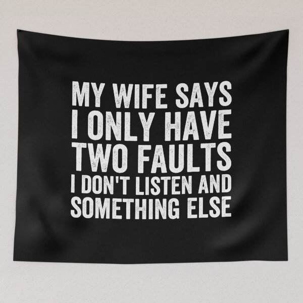 Item preview, My Wife Says I Only Have Two Faults I Don't Listen And Something Else designed and sold by Easy-Teezy.