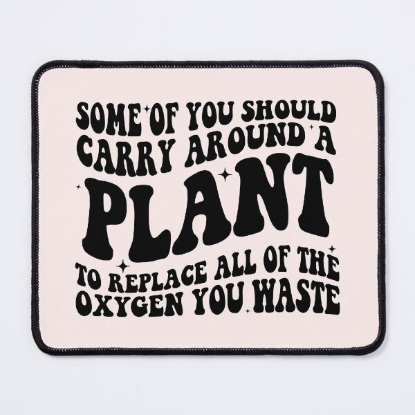 Item preview, Some of You Should Carry Around a Plant to Replace All of the Oxygen You Waste | Funny Sarcastic Quote | Bold Retro Typography designed and sold by Downthesouthboutique.