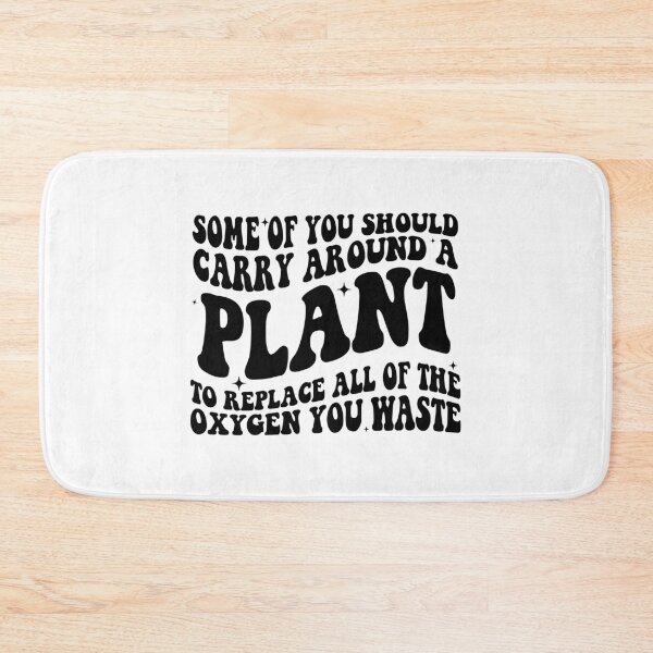 Item preview, Some of You Should Carry Around a Plant to Replace All of the Oxygen You Waste | Funny Sarcastic Quote | Bold Retro Typography designed and sold by Downthesouthboutique.