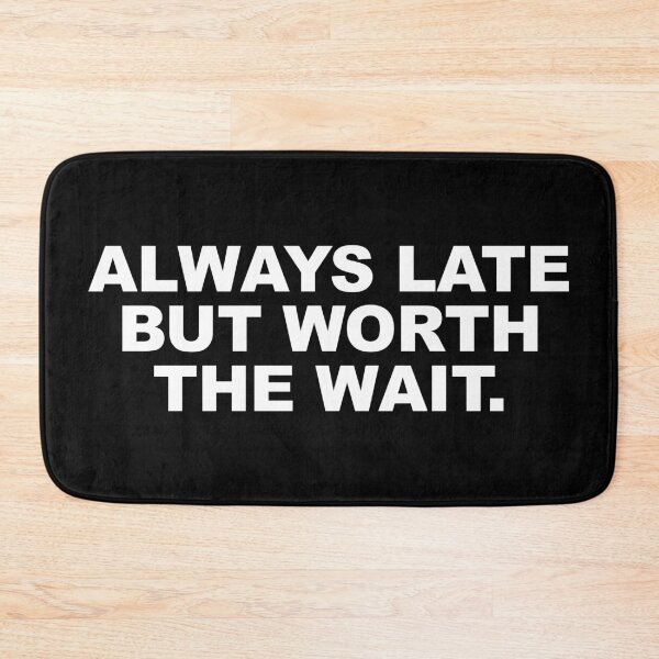 Item preview, Always Late but Worth the Wait. designed and sold by CurlyDude.
