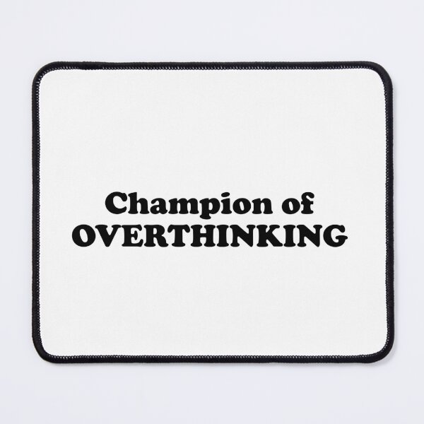 Item preview, THE champion of overthinking designed and sold by megara00.