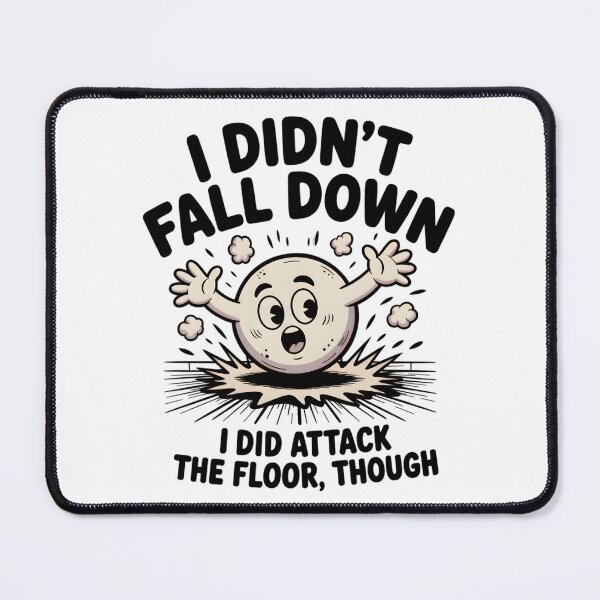 Item preview, I didn’t fall down. I did attack the floor, though. designed and sold by PhrasePalette.