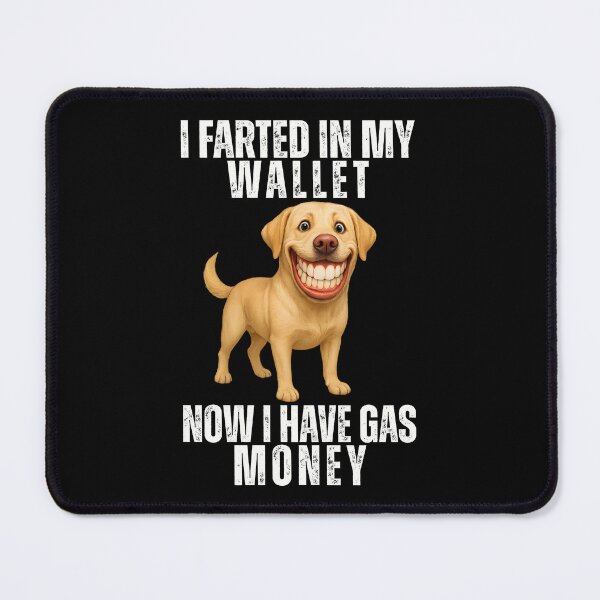Item preview, I Farted in My Wallet Now I Have Gas Money Funny Dog Labrador designed and sold by ROOFY-HK.