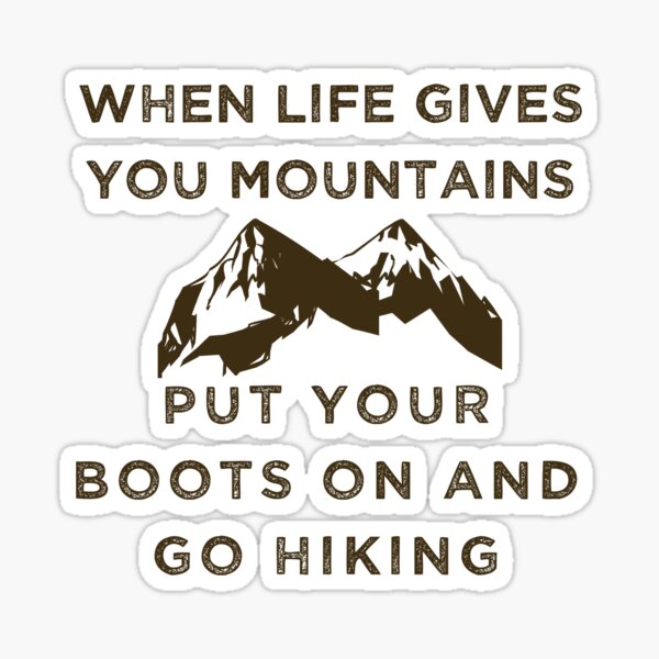 When Life Gives You Mountains Stickers | Redbubble