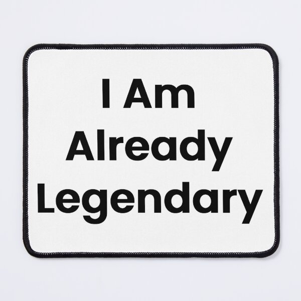 Item preview, I Am Already Legendary designed and sold by The Winning Formula™ Prints.