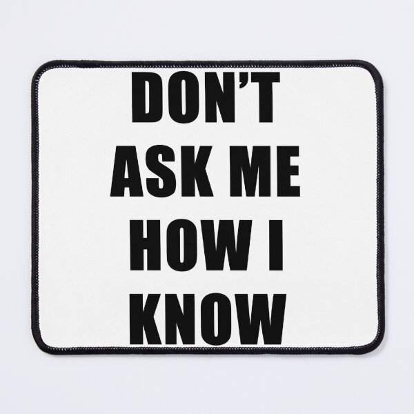 Item preview, Don't Ask Me How I Know – Bold Block Text Shirt designed and sold by Silent Light Studio.