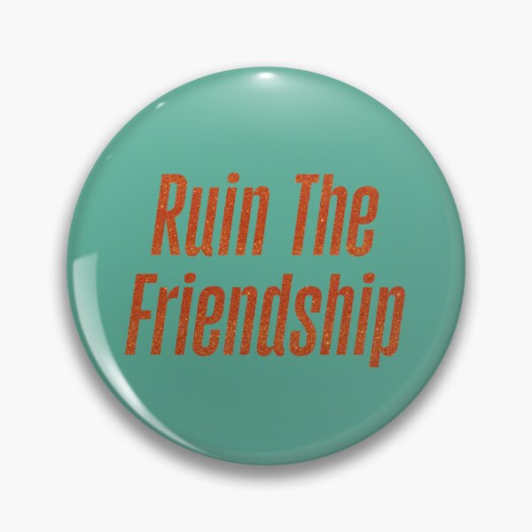 Item preview, Ruin The Friendship designed and sold by QALYX DESIGN.