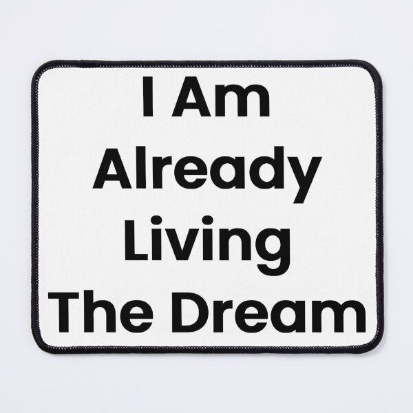 Item preview, I Am Already Living The Dream designed and sold by The Winning Formula™ Prints.