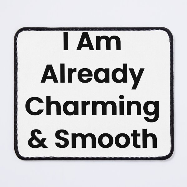 Item preview, I Am Already Charming & Smooth designed and sold by The Winning Formula™ Prints.