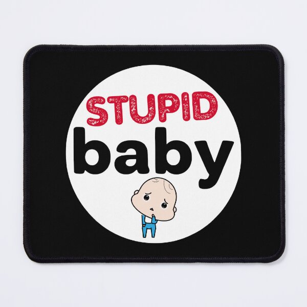 Item preview, Stupid Babies Need the Most Attention designed and sold by UNK-Fatigues.