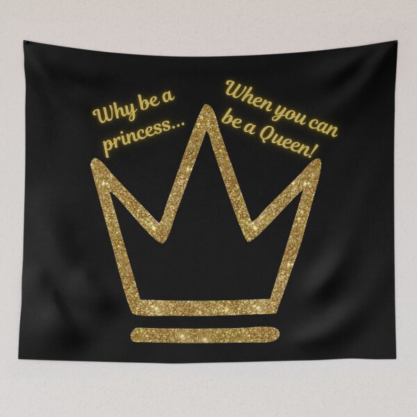 Item preview, Why Be a Princess When You Can be a Queen designed and sold by Tao's Inspired Hands.