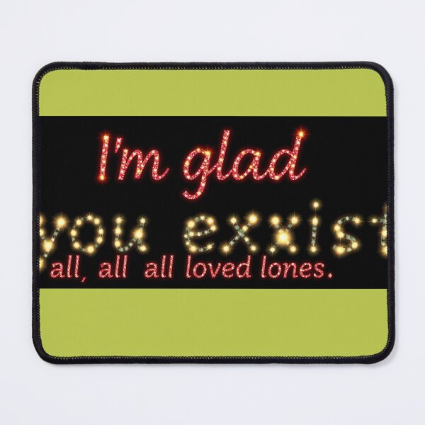 Item preview, So Glad You Exist – To All My Loved Ones T-Shirt designed and sold by ruaeref.