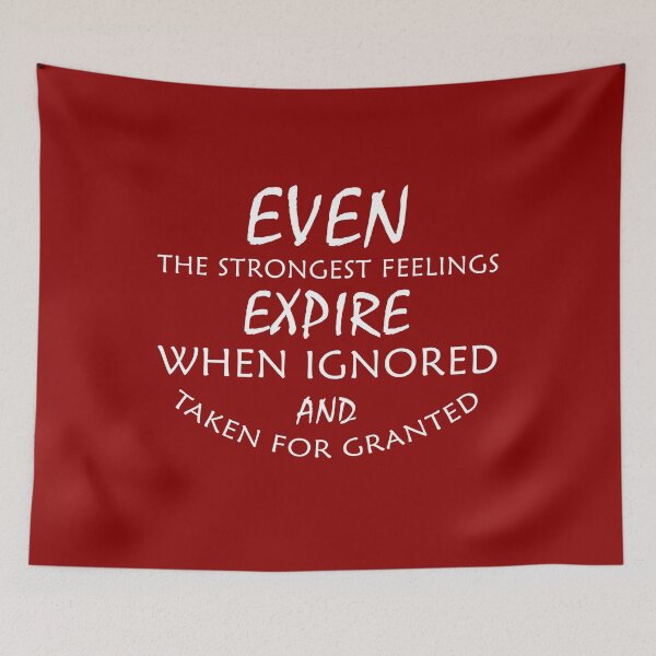 Item preview, Even the Strongest Feelings Expire When Ignored and Taken for Granted designed and sold by timizar.