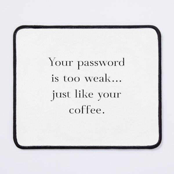 Item preview, Weak Password, Weak Coffee - Brutal Tech Truths Design designed and sold by StellarByteTees.