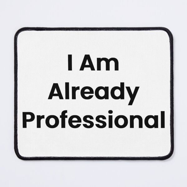 Item preview, I Am Already Professional designed and sold by The Winning Formula™ Prints.