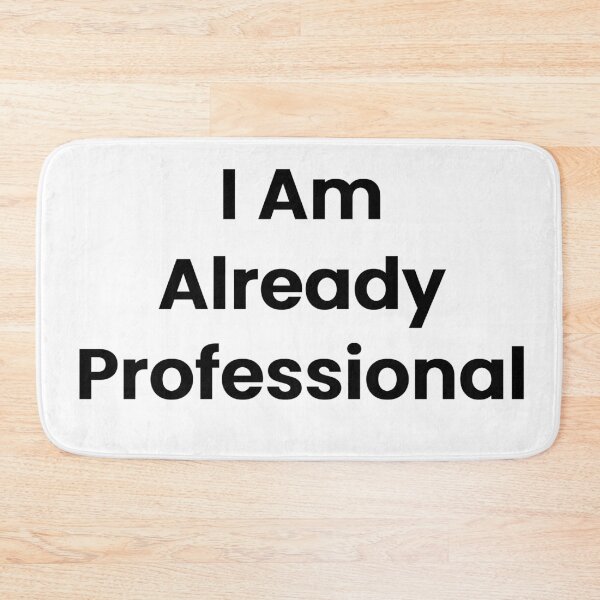 Item preview, I Am Already Professional designed and sold by The Winning Formula™ Prints.