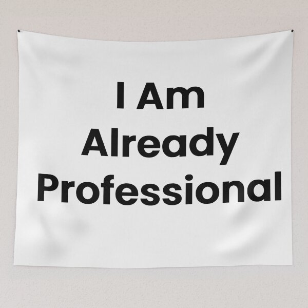 Item preview, I Am Already Professional designed and sold by The Winning Formula™ Prints.