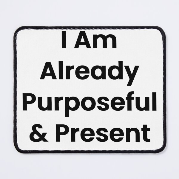 Item preview, I Am Already Purposeful & Present designed and sold by The Winning Formula™ Prints.