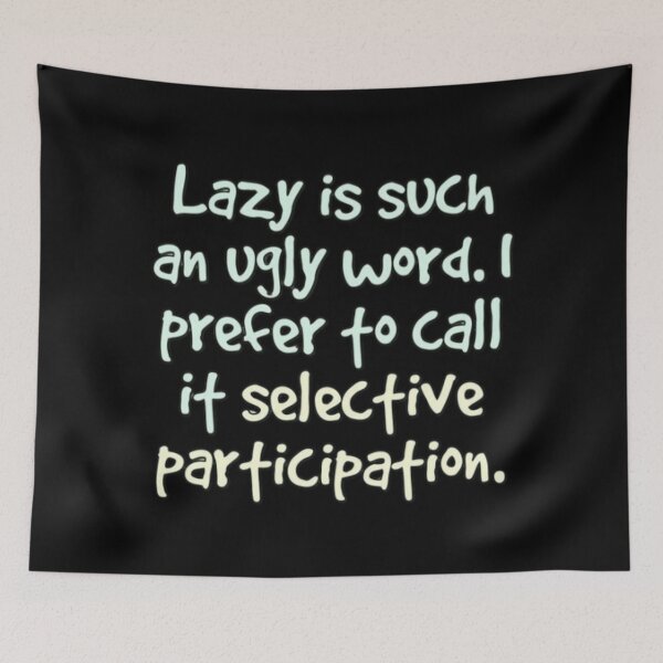 Item preview, Lazy is such an ugly word designed and sold by FQFUNNYQUOTES.