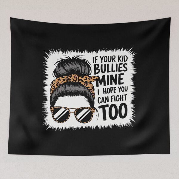 Item preview, If Your Bullies Mine I Hope You Can Fight Too designed and sold by savrmiller.