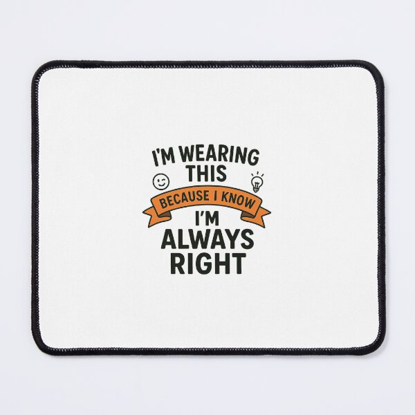 Item preview, Im Wearing This Because I Know Im Always Right  designed and sold by urtrendyfriend.