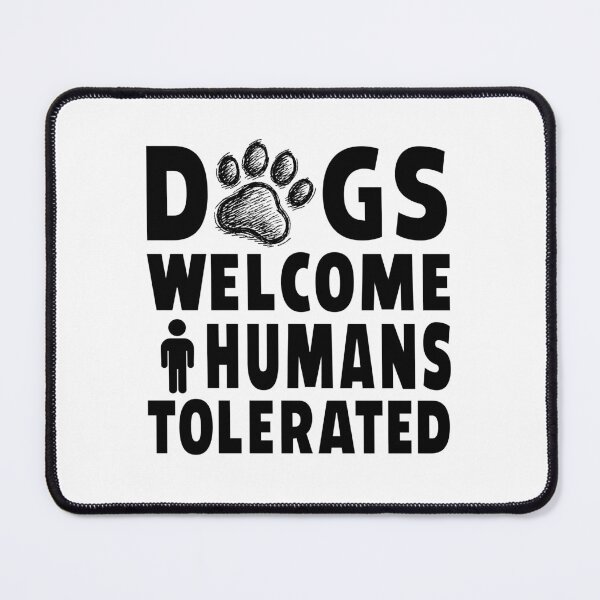 Item preview, Dogs Welcome Humans Tolerated designed and sold by Vectorista.