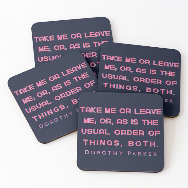 Item preview, Dorothy Parker quote: Take me or leave me; or, as is the usual order of things, both. designed and sold by artbleed.
