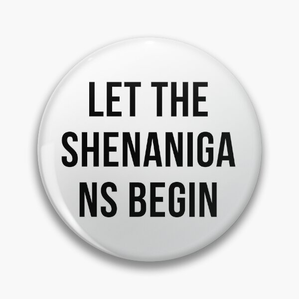 Item preview, LET THE SHENANIGANS BEGIN designed and sold by SanchillShop.