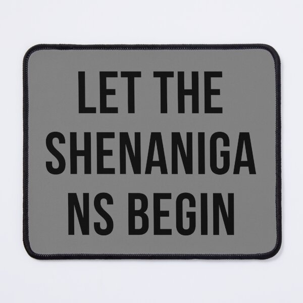 Item preview, LET THE SHENANIGANS BEGIN designed and sold by SanchillShop.