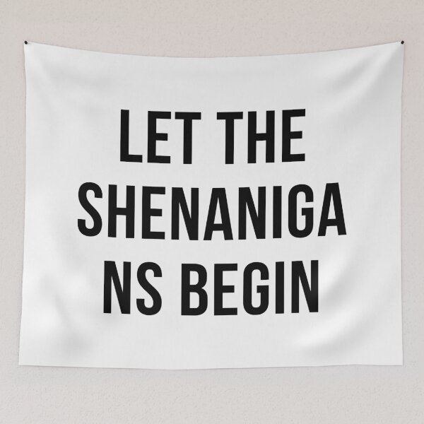 Item preview, LET THE SHENANIGANS BEGIN designed and sold by SanchillShop.