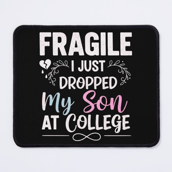 Item preview, Fragile I Just Dropped My Son Off At College, Funny, Emotional Parent designed and sold by Teetreasure2.