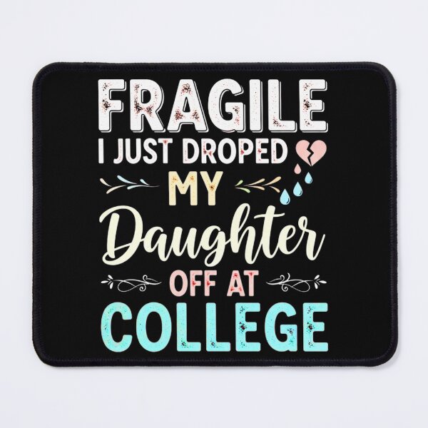 Item preview, Fragile I Just Dropped My Daughter Off At College, Funny, Mom Joke designed and sold by Teetreasure2.