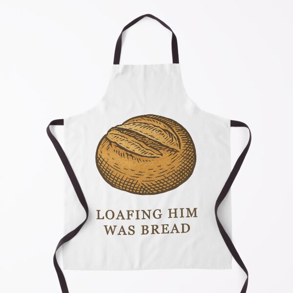 Item preview, Loafing Him Was Bread Taylor Sourdough Bread Pun designed and sold by InWonderland-.