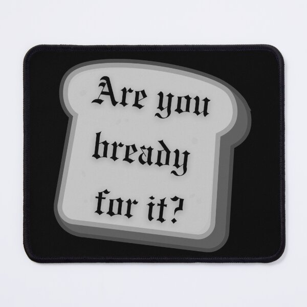 Item preview, Are you bready for it? designed and sold by PopCultPlaybill.