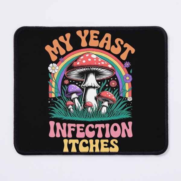 Item preview, Meme My Yeast Infection Itches Weird Humor Offensive2 designed and sold by Charidana.