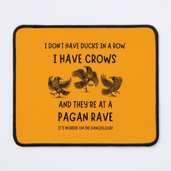 Item preview, I Don't Have Ducks in a Row I have Crows at a Pagan Rave Cheeky Witch® designed and sold by cheekywitch.
