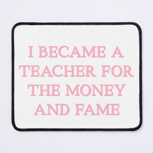 Item preview, I Became a Teacher for the Money and the Fame but Got Endless Homework Too designed and sold by SkeletonsDanger.