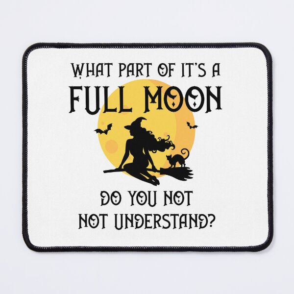 Item preview, What Part of It's a Full Moon Do You Not Understand Cheeky Witch® designed and sold by cheekywitch.