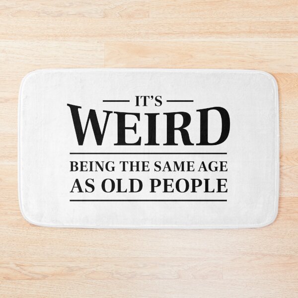 Item preview, It's weird being the same age as old people - Funny saying (Black) designed and sold by STUDIO-72.