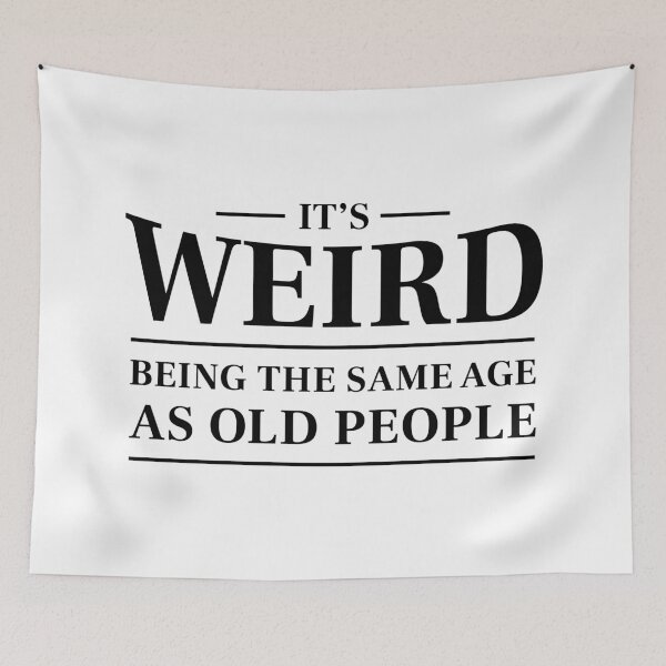 Item preview, It's weird being the same age as old people - Funny saying (Black) designed and sold by STUDIO-72.